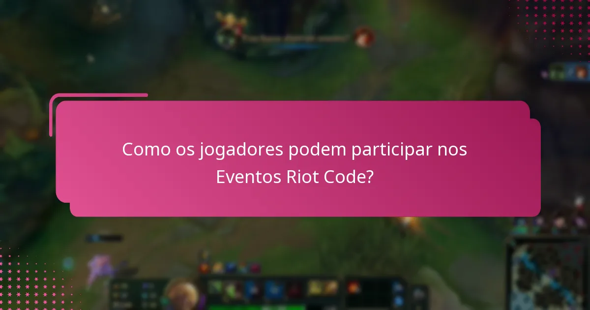 Quais recompensas de participação estão disponíveis para os Eventos Riot Code?