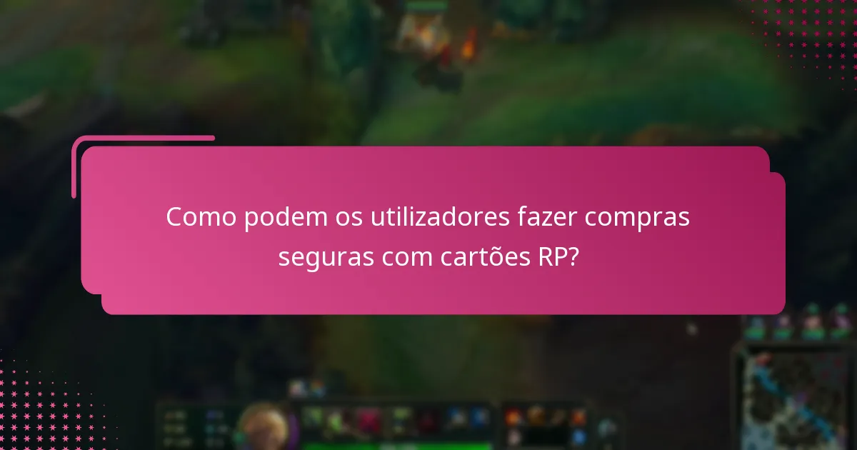 Como podem os utilizadores fazer compras seguras com cartões RP?