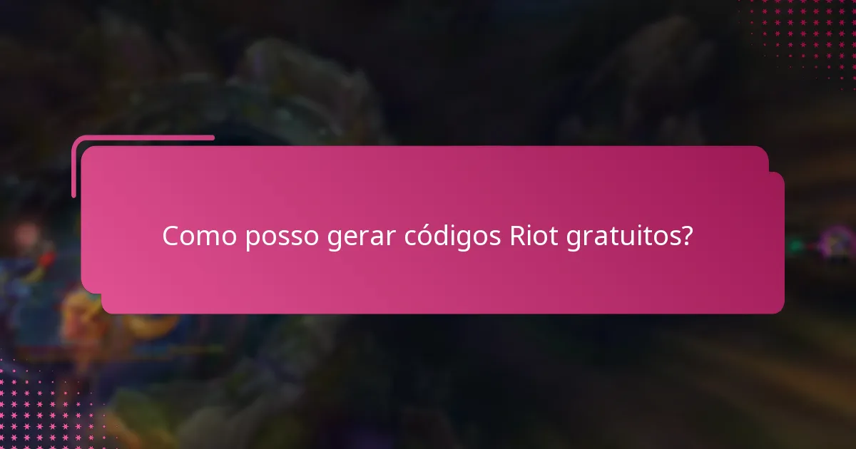 Como posso gerar códigos Riot gratuitos?