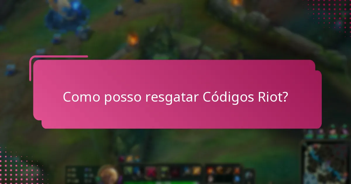 Como posso resgatar códigos Riot?