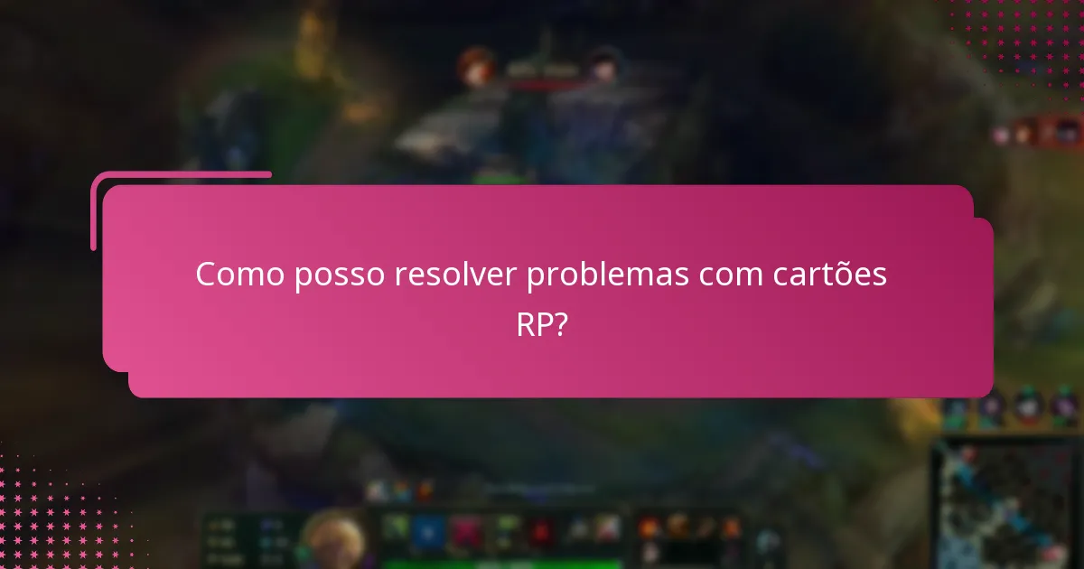 Como posso resolver problemas com cartões RP?