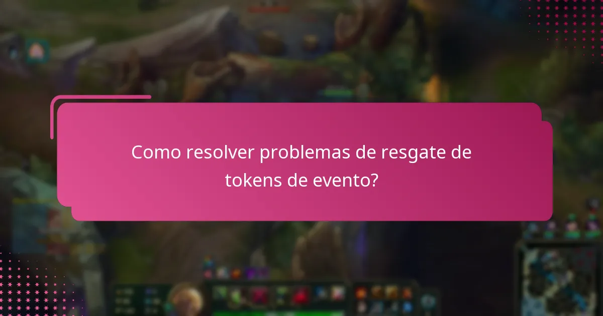 Quais problemas comuns surgem durante o resgate de tokens de evento?