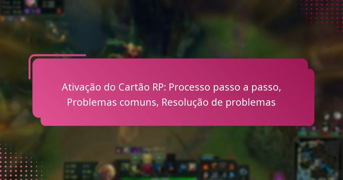 Ativação do Cartão RP: Processo passo a passo, Problemas comuns, Resolução de problemas