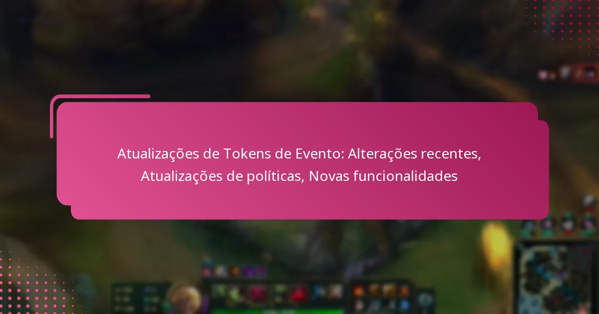 Atualizações de Tokens de Evento: Alterações recentes, Atualizações de políticas, Novas funcionalidades