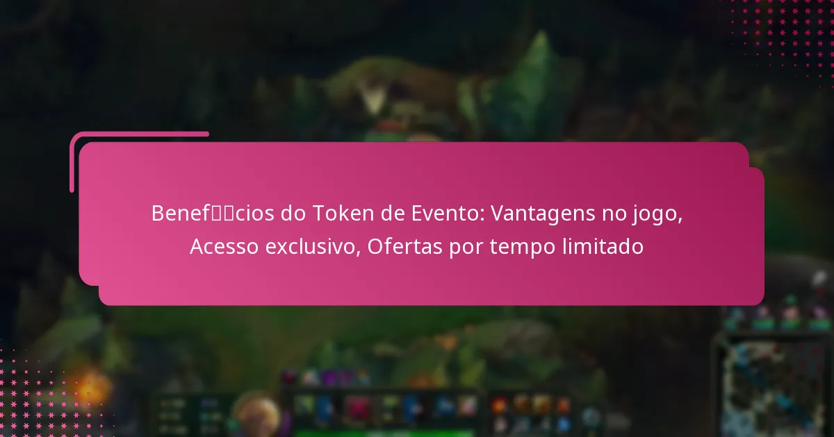 Benefícios do Token de Evento: Vantagens no jogo, Acesso exclusivo, Ofertas por tempo limitado