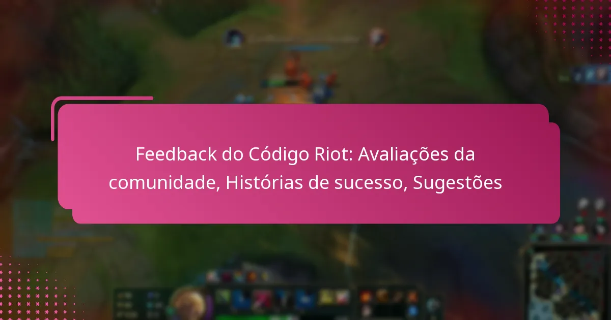 Feedback do Código Riot: Avaliações da comunidade, Histórias de sucesso, Sugestões