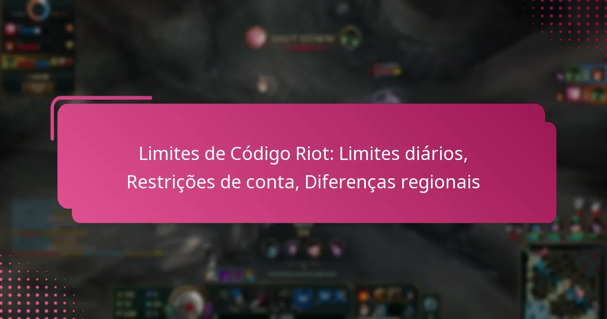 Limites de Código Riot: Limites diários, Restrições de conta, Diferenças regionais
