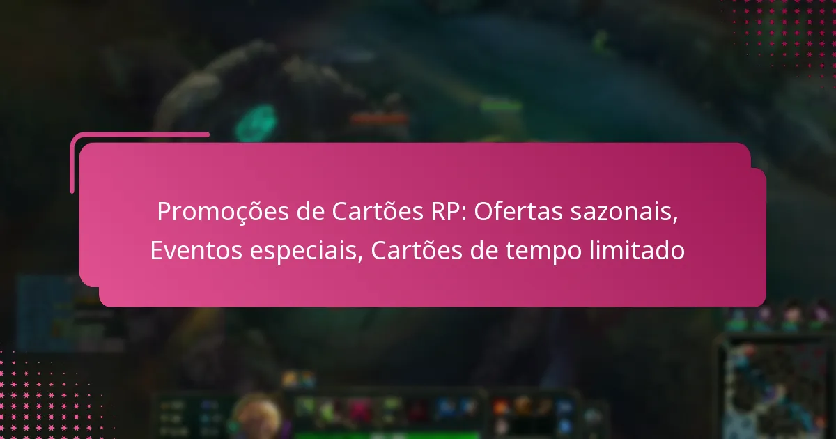 Promoções de Cartões RP: Ofertas sazonais, Eventos especiais, Cartões de tempo limitado