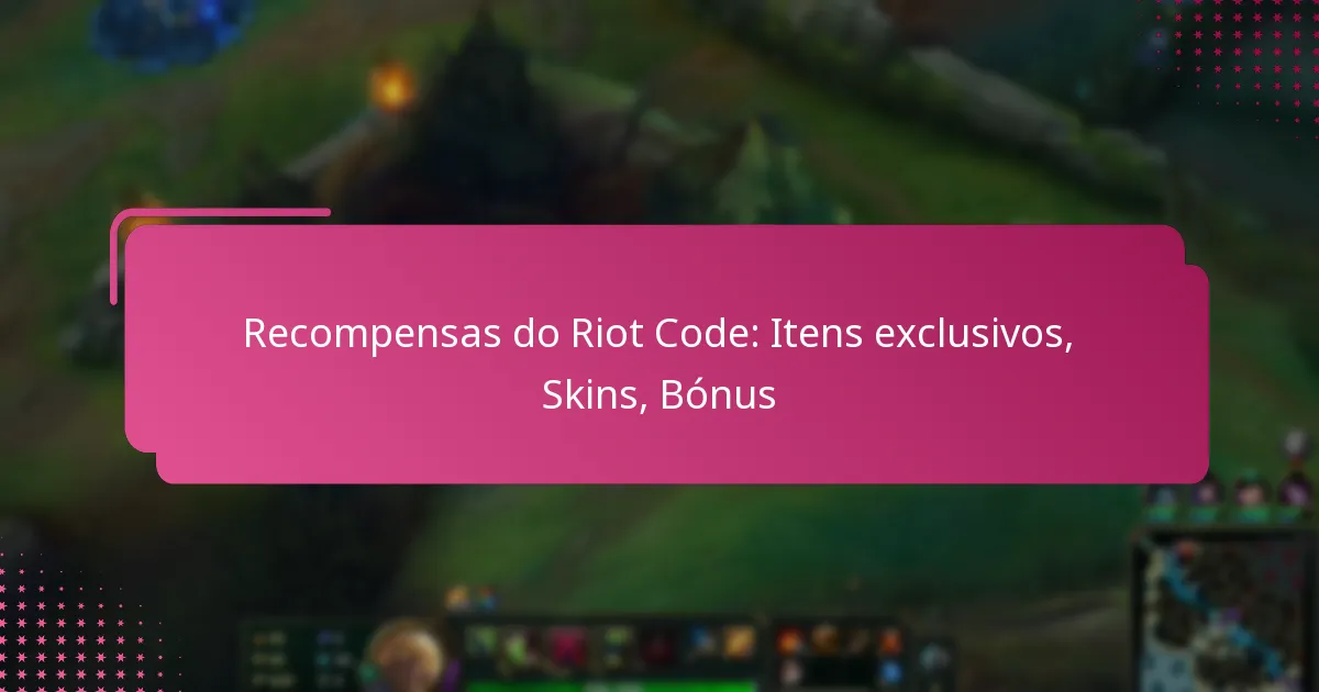 Recompensas do Riot Code: Itens exclusivos, Skins, Bónus