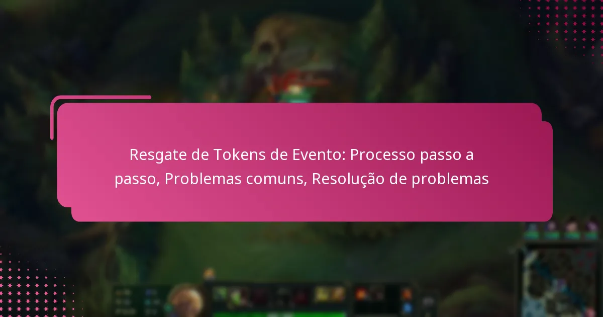 Resgate de Tokens de Evento: Processo passo a passo, Problemas comuns, Resolução de problemas