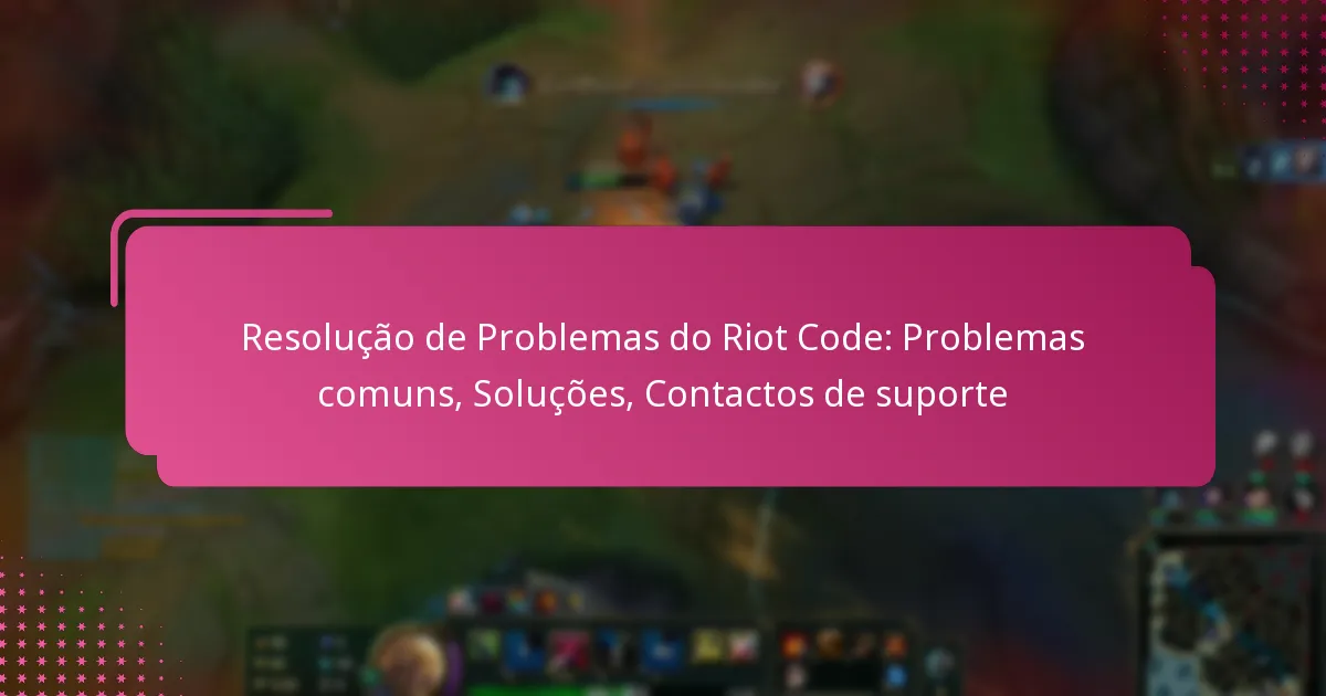 Resolução de Problemas do Riot Code: Problemas comuns, Soluções, Contactos de suporte