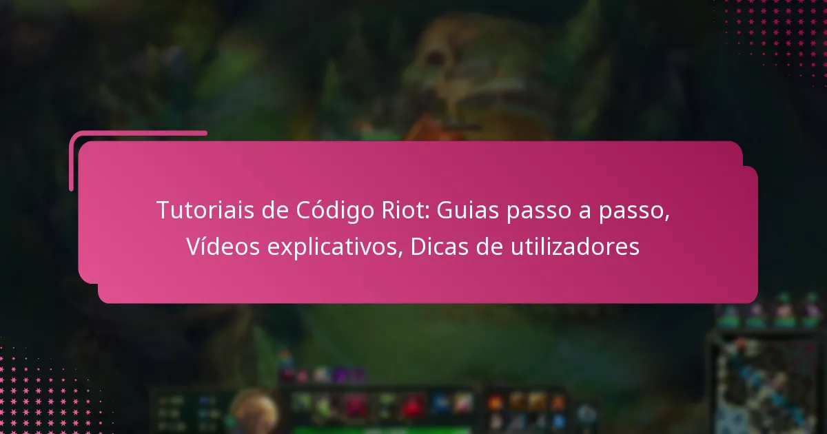 Tutoriais de Código Riot: Guias passo a passo, Vídeos explicativos, Dicas de utilizadores