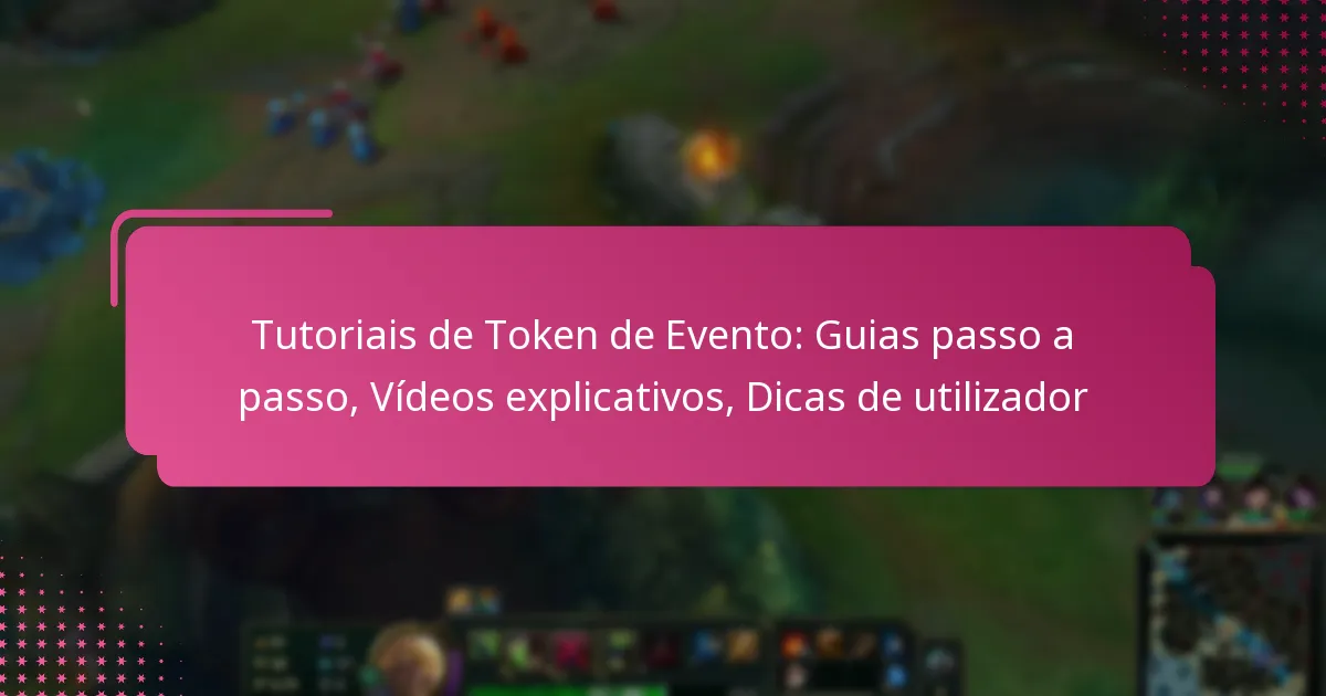Tutoriais de Token de Evento: Guias passo a passo, Vídeos explicativos, Dicas de utilizador