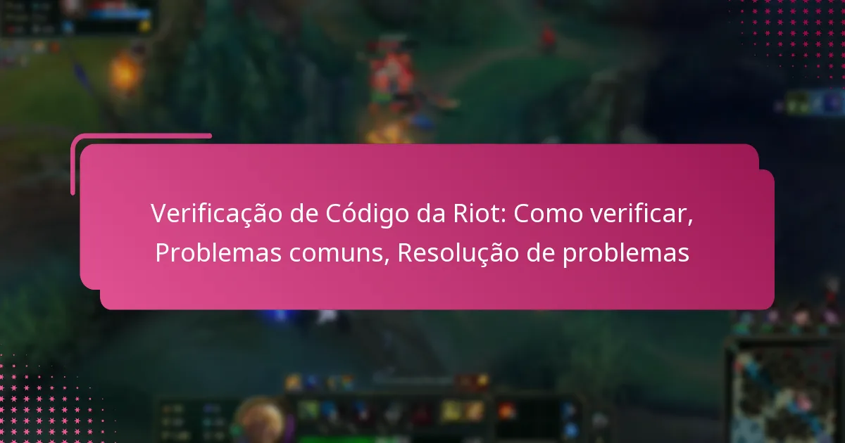Verificação de Código da Riot: Como verificar, Problemas comuns, Resolução de problemas