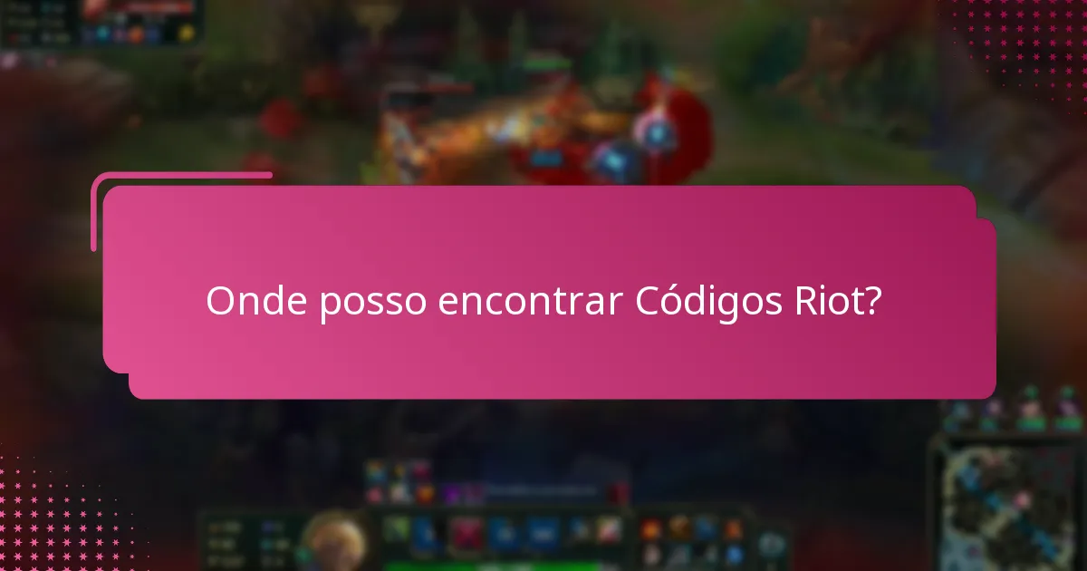 Onde posso encontrar Códigos Riot?