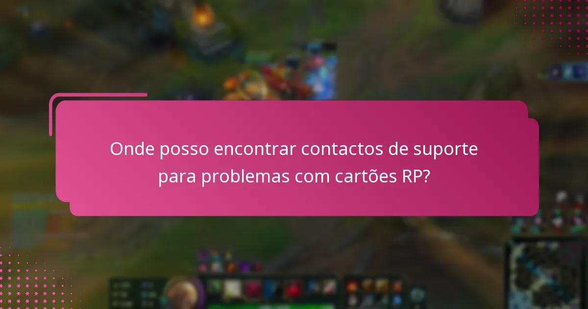 Onde posso encontrar contactos de suporte para problemas com cartões RP?