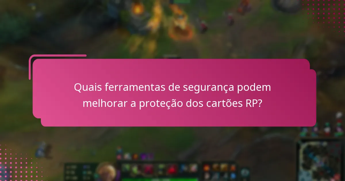 Quais medidas podem proteger contas ligadas a cartões RP?
