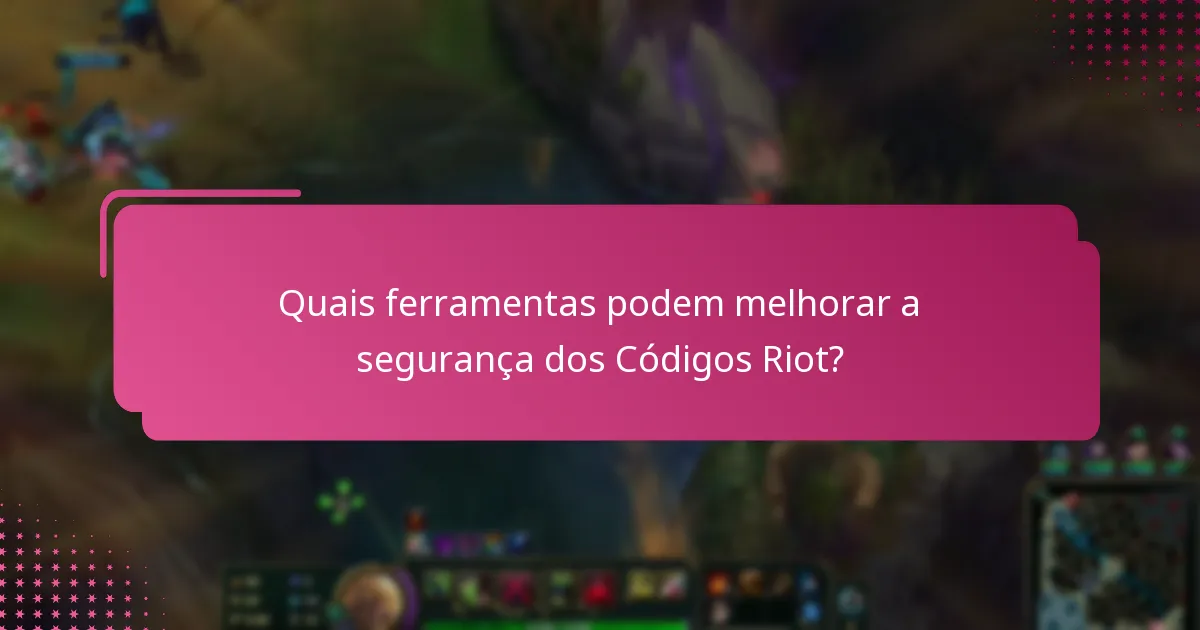 Quais são as melhores práticas para proteger a minha conta Riot?