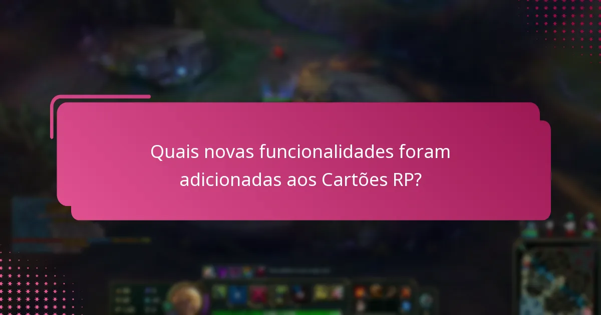 Quais novas funcionalidades foram adicionadas aos Cartões RP?