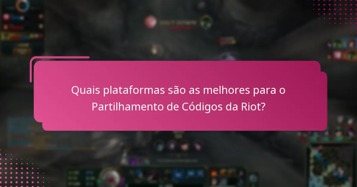 Quais plataformas são as melhores para o Partilhamento de Códigos da Riot?