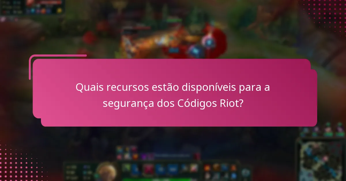 Quais ferramentas podem melhorar a segurança dos Códigos Riot?
