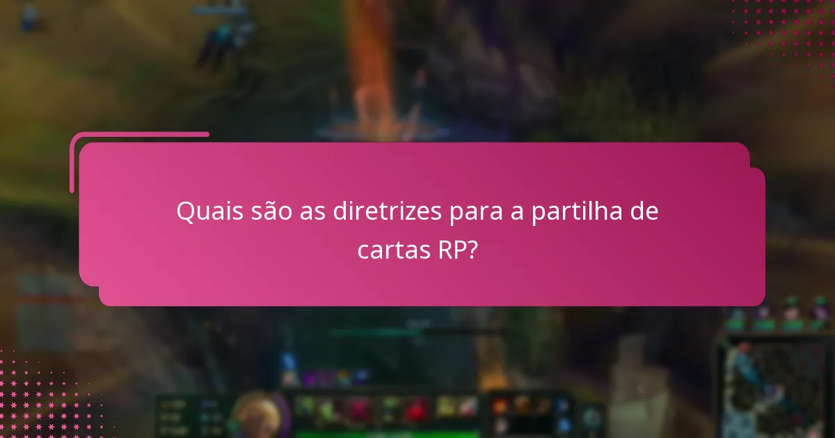 Quais são as melhores práticas para envolver-se na partilha de cartas RP?