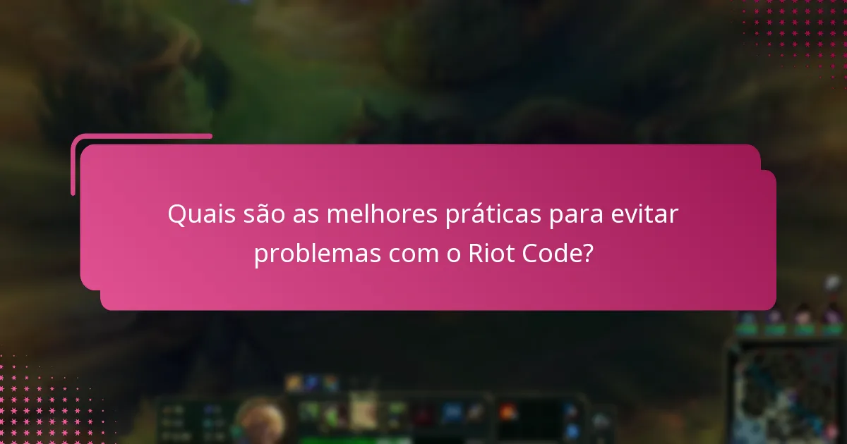 Quais são as melhores práticas para evitar problemas com o Riot Code?