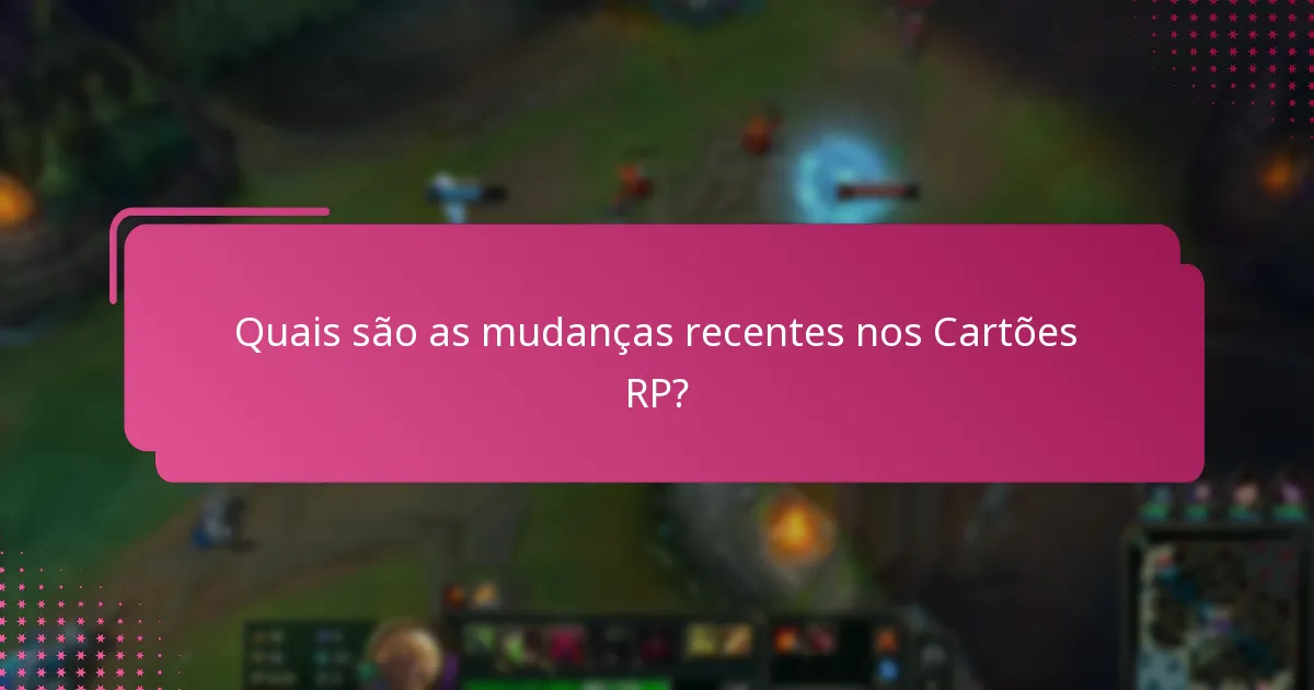 Como as mudanças recentes afetam a troca de Cartões RP?