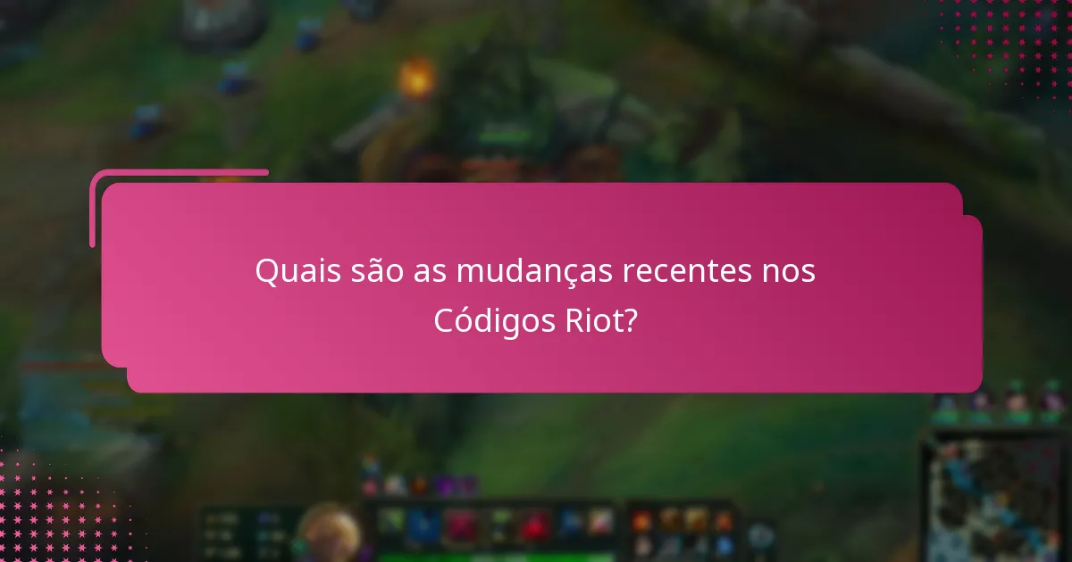 Como as atualizações dos Códigos Riot afetam a experiência do jogador?